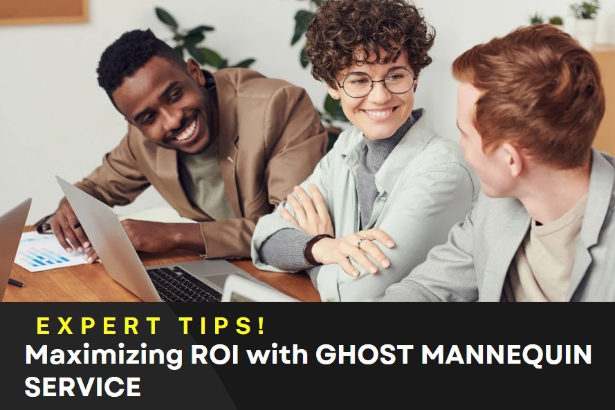 Maximizing ROI with GHOST MANNEQUIN SERVICE