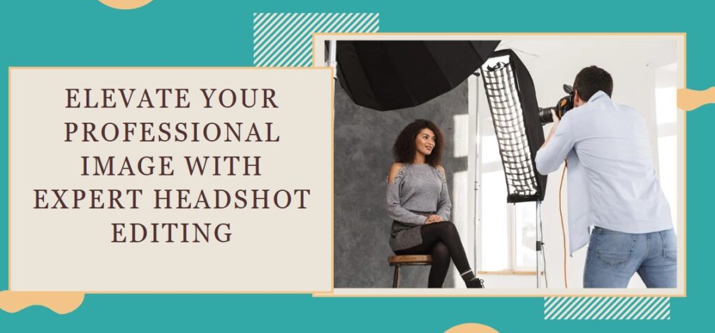 Elevate Your Professional Image with Expert Headshot Editing
