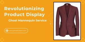 Ghost Mannequin Service: Revolutionizing Product Display