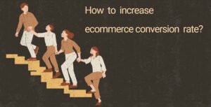 How to increase ecommerce conversion rate?