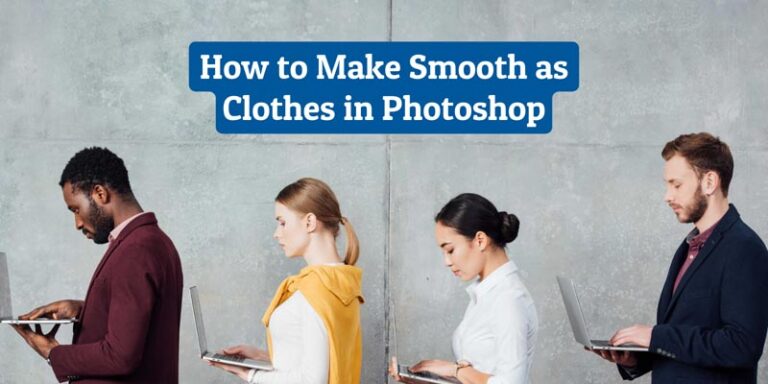 How to Make Smooth as Clothes in Photoshop